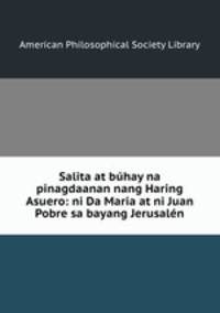 Salita at buhay na pinagdaanan nang Haring Asuero: ni Da Maria at ni Juan Pobre sa bayang Jerusalen