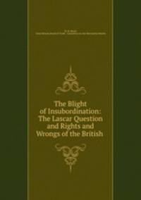 The Blight of Insubordination: The Lascar Question and Rights and Wrongs of the British .