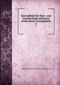 Zentralblatt fr Haut- und Geschlechtskrankheiten sowie deren Grenzgebiete. 5