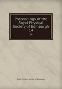 Proceedings of the Royal Physical Society of Edinburgh. 14