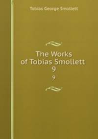 The Works of Tobias Smollett .. 9