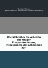Ubersicht uber die Arbeiten der Haager Friedenskonferenz, insbesondere das Abkommen zur .
