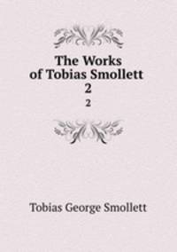 The Works of Tobias Smollett .. 2