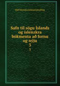 Safn til sogu Islands og islenzkra bokmenta a? fornu og nyju