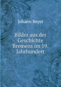 Bilder aus der Geschichte Bremens im 19. Jahrhundert