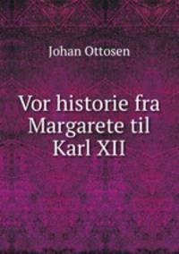 Vor historie fra Margarete til Karl XII.