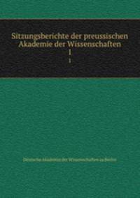 Sitzungsberichte der preussischen Akademie der Wissenschaften. 1
