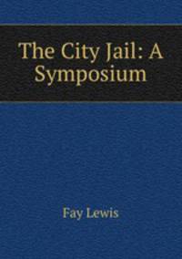 The City Jail: A Symposium