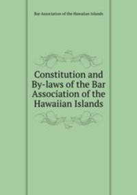 Constitution and By-laws of the Bar Association of the Hawaiian Islands