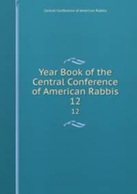 Year Book of the Central Conference of American Rabbis. 12