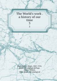 The World`s work . a history of our time. 3
