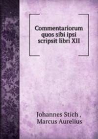 Commentariorum quos sibi ipsi scripsit libri XII.