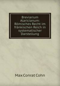 Breviarium Alaricianum: Romisches Recht im frankischen Reich in systematischer Darstellung