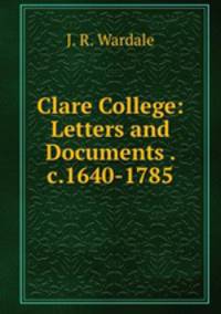 Clare College: Letters and Documents . c.1640-1785