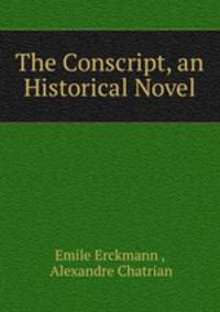 The Conscript, an Historical Novel