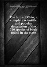 The birds of Ohio; a complete scientific and popular description of the 320 species of birds found in the state