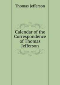 Calendar of the Correspondence of Thomas Jefferson