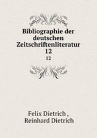 Bibliographie der deutschen Zeitschriftenliteratur. 12