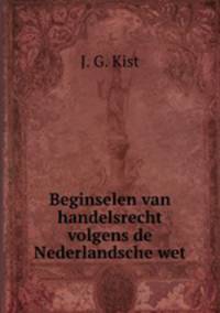 Beginselen van handelsrecht volgens de Nederlandsche wet