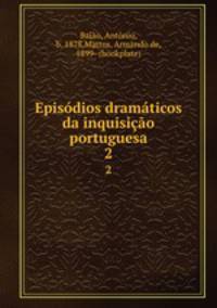 Episdios dramticos da inquisio portuguesa. Volume 2