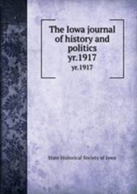 The Iowa journal of history and politics. yr.1917