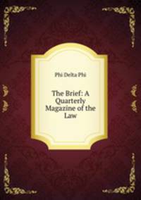 The Brief: A Quarterly Magazine of the Law