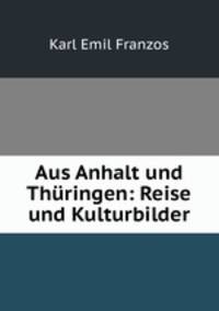 Aus Anhalt und Thuringen: Reise und Kulturbilder