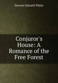 Conjuror`s House: A Romance of the Free Forest