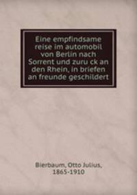 Eine empfindsame reise im automobil. Von Berlin nach Sorrent und zuruck an den Rhein, in briefen an freunde geschildert