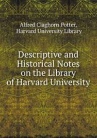 Descriptive and Historical Notes on the Library of Harvard University
