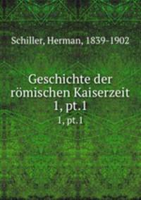 Geschichte der rmischen Kaiserzeit. 1, pt.1