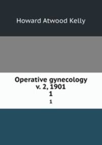 Operative gynecology v. 2, 1901. 1