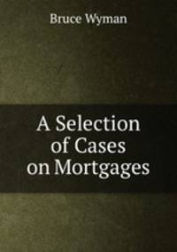 A Selection of Cases on Mortgages