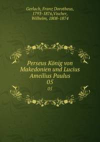 Perseus Knig von Makedonien und Lucius Ameilius Paulus. 05