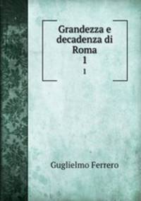 Grandezza e decadenza di Roma. 1