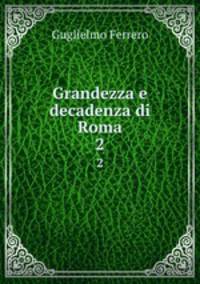 Grandezza e decadenza di Roma. 2