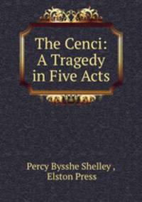 The Cenci: A Tragedy in Five Acts