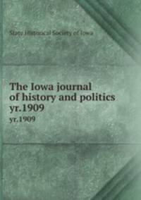 The Iowa journal of history and politics. yr.1909