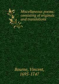 Miscellaneous poems: consisting of originals and translations.