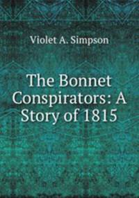 The Bonnet Conspirators: A Story of 1815