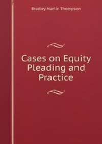 Cases on Equity Pleading and Practice