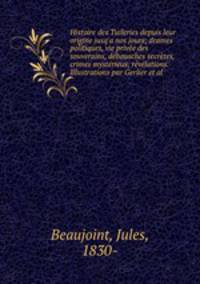 Histoire des Tuileries depuis leur origine jusq