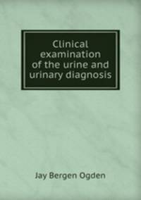 Clinical examination of the urine and urinary diagnosis