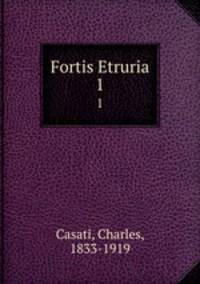 Fortis Etruria. 1