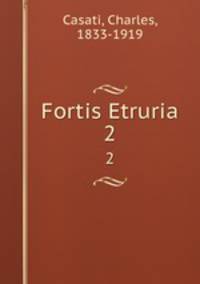 Fortis Etruria. 2