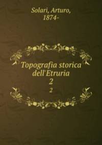 Topografia storica dell`Etruria. 2