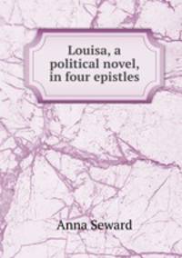 Louisa, a political novel, in four epistles