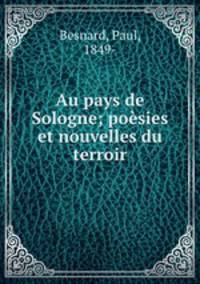 Au pays de Sologne; poesies et nouvelles du terroir