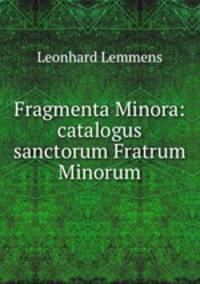Fragmenta Minora: catalogus sanctorum Fratrum Minorum