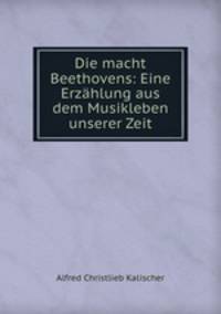 Die macht Beethovens: Eine Erzahlung aus dem Musikleben unserer Zeit